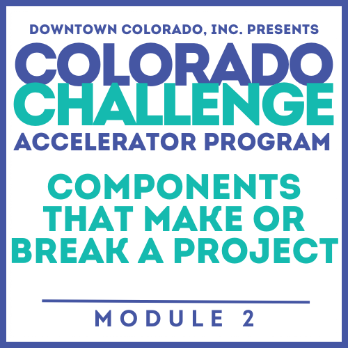 Colorado Challenge Accelerator Program | Module #2 | COMPONENTS THAT MAKE OR BREAK A PROJECT